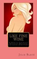 Like Fine Wine: A Head-To-Toe Youth Restoring Makeover for Ladies Over Forty di Julia Black edito da Magic Lantern Press