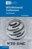 WTO Ministerial Conferences di World Trade Organization Secretariat edito da Cambridge University Press