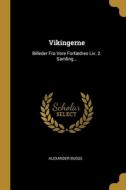 Vikingerne: Billeder Fra Vore Forfædres Liv. 2. Samling... di Alexander Bugge edito da WENTWORTH PR