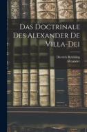 Das Doctrinale Des Alexander De Villa-Dei di Alexander, Dietrich Reichling edito da LEGARE STREET PR