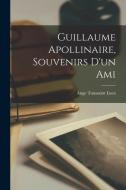 Guillaume Apollinaire, souvenirs d'un ami edito da LEGARE STREET PR