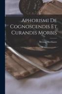 Aphorismi De Cognoscendis Et Curandis Morbis di Herman Boerhaave edito da LEGARE STREET PR