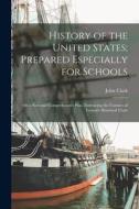 History of the United States; Prepared Especially for Schools: On a New and Comprehensive Plan, Embracing the Features of Lyman's Historical Chart di John Clark Ridpath edito da LEGARE STREET PR