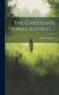The Christian's Great Interest .. di William Guthrie edito da LEGARE STREET PR