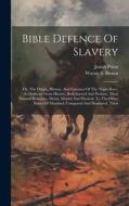 Bible Defence Of Slavery: Or, The Origin, History, And Fortunes Of The Negro Race, As Deduced From History, Both Sacred And Profane, Their Natur di Josiah Priest edito da LEGARE STREET PR