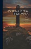 Contra Celsum Libri Octo: Eiusdem Philocalia di Origen edito da LEGARE STREET PR