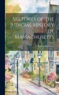 Sketches of the Judicial History of Massachusetts di Emory Washburn edito da LEGARE STREET PR