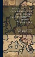 Bijdragen Tot De Oudheidkunde En Geschiedenis, Inzonderheid Van Zeeuwsch-vlaanderen; Volume 2 edito da LEGARE STREET PR