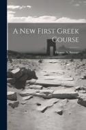 A New First Greek Course di Thomas A. Stewart edito da LEGARE STREET PR