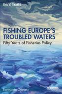 Fishing Europe's Troubled Waters di David Symes edito da Taylor & Francis Ltd
