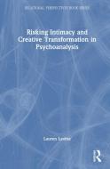 Risking Intimacy And Creative Transformation In Psychoanalysis di Lauren Levine edito da Taylor & Francis Ltd