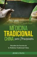 Medicina Tradicional  China para Principiantes di Jessica Wang edito da Jessica Wang