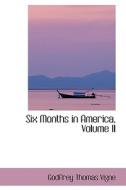 Six Months In America, Volume Ii di Godfrey Thomas Vigne edito da Bibliolife