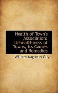 Health Of Town's Association di William Augustus Guy edito da Bibliolife