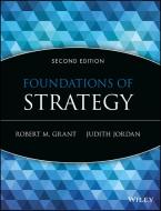 Foundations of Strategy di Robert M. Grant, Judith Jordan edito da Wiley John + Sons