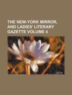 The New-York Mirror, and Ladies' Literary Gazette Volume 4 di Books Group edito da Rarebooksclub.com