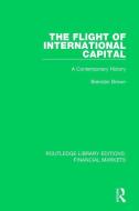 The Flight of International Capital di Brendan Brown edito da Taylor & Francis Ltd