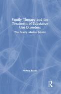 Family Therapy and the Treatment of Substance Use Disorders di Melody Bacon edito da Taylor & Francis Ltd