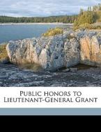 Public Honors To Lieutenant-general Gran di New York Citizens edito da Nabu Press