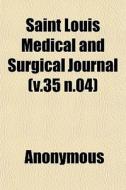 Saint Louis Medical And Surgical Journal di Anonymous edito da General Books