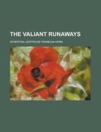The Valiant Runaways di Gertrude Franklin Horn Atherton edito da General Books Llc