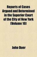 Reports Of Cases Argued And Determined I di John Duer edito da General Books