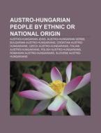 Austro-hungarian People By Ethnic Or Nat di Books Llc edito da Books LLC, Wiki Series