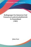 Bedingungen Fur Intensiven Und Extensiven Landwirtschaftsbetrieb in Deutschland (1903) di Julius Frost edito da Kessinger Publishing