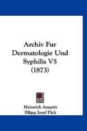 Archiv Fur Dermatologie Und Syphilis V5 (1873) edito da Kessinger Publishing