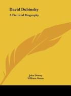 David Dubinsky: A Pictorial Biography di John Dewey edito da Kessinger Publishing