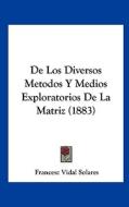 de Los Diversos Metodos y Medios Exploratorios de La Matriz (1883) di Francesc Vidal Solares edito da Kessinger Publishing