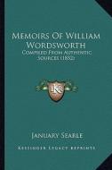 Memoirs of William Wordsworth: Compiled from Authentic Sources (1852) di January Searle edito da Kessinger Publishing