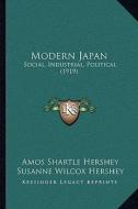 Modern Japan: Social, Industrial, Political (1919) di Amos Shartle Hershey, Susanne Wilcox Hershey edito da Kessinger Publishing