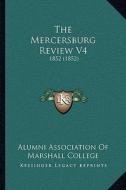 The Mercersburg Review V4: 1852 (1852) di Alumni Association of Marshall College edito da Kessinger Publishing