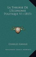 La Theorie de L'Economie Politique V1 (1815) di Charles Ganilh edito da Kessinger Publishing