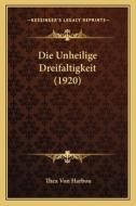 Die Unheilige Dreifaltigkeit (1920) di Thea Von Harbou edito da Kessinger Publishing