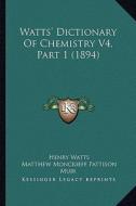 Watts' Dictionary of Chemistry V4, Part 1 (1894) di Henry Watts edito da Kessinger Publishing