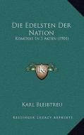 Die Edelsten Der Nation: Komodie in 3 Akten (1901) di Karl Bleibtreu edito da Kessinger Publishing
