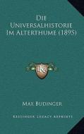 Die Universalhistorie Im Alterthume (1895) di Max Budinger edito da Kessinger Publishing