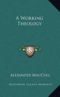 A Working Theology di Alexander MacColl edito da Kessinger Publishing