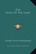 The Slave of the Lamp di Henry Seton Merriman edito da Kessinger Publishing