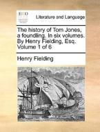 The history of Tom Jones, a foundling. In six volumes. By Henry Fielding, Esq.  Volume 1 of 6 di Henry Fielding edito da Gale ECCO, Print Editions