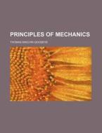 Principles of Mechanics di Thomas Minchin Goodeve edito da Rarebooksclub.com