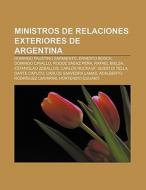 Ministros de Relaciones Exteriores de Argentina di Source Wikipedia edito da Books LLC, Reference Series