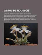 Aeros de Houston: Choix de Repechage Des Aeros de Houston, Entraineur Des Aeros de Houston (Lah), Joueur Des Aeros de Houston, Joueur De di Source Wikipedia edito da Books LLC, Wiki Series