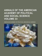 Annals of the American Academy of Political and Social Science Volume 33 di American Academy of Science edito da Rarebooksclub.com