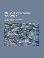 History of Greece; Repr. from the London Ed Volume 8 di George Grote edito da Rarebooksclub.com