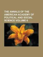 The Annals of the American Academy of Political and Social Science Volume 6 di Anonymous edito da Rarebooksclub.com