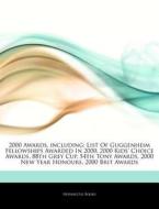 2000 Awards, Including: List Of Guggenheim Fellowships Awarded In 2000, 2000 Kids' Choice Awards, 88th Grey Cup, 54th Tony Awards, 2000 New Year Honou di Hephaestus Books edito da Hephaestus Books