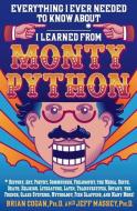 Everything I Ever Needed to Know about _____* I Learned from Monty Python: History, Art, Poetry, Communism, Philosophy,  di Brian Cogan, Jeff Massey edito da THOMAS DUNNE BOOKS